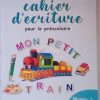 Cahier d'écriture pour le préscolaire Mon petit train 4/5 ans
